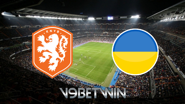 Soi kèo nhà cái hôm nay, Hà Lan vs Ukraine - 02h00 - 14/06/2021 - V9betwin
